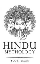 Hindu Mythology: Classic Stories of Hindu Myths, Gods, Goddesses, Heroes and Monsters