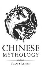 Chinese Mythology: Classic Stories of Chinese Myths, Gods, Goddesses, Heroes, and Monsters