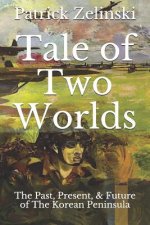 Tale of Two Worlds: The Past, Present, & Future of The Korean Peninsula