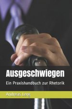 Ausgeschwiegen: Ein Praxishandbuch Zur Rhetorik