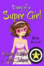 Diary of a SUPER GIRL - Books 10 - 12