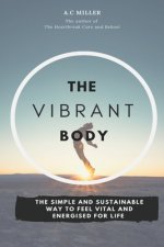 The Vibrant Body: Lose Weight The Sensible Way And Feel Fantastic For Life