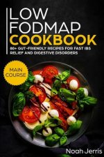 Low-Fodmap Cookbook: Main Course - 80+ Gut-Friendly Recipes for Fast Ibs Relief and Digestive Disorders (Ibd & Celiac Disease Effective App
