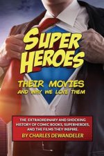 Superheroes, Their Movies, And Why We Love Them