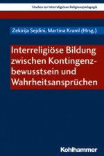 Interreligiöse Bildung zwischen Kontingenzbewusstsein und Wahrheitsansprüchen