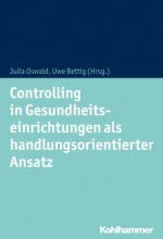 Controlling in Gesundheitseinrichtungen als handlungsorientierter Ansatz