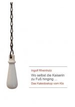 Wo selbst die Kaiserin zu Fuss hinging