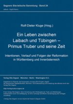Ein Leben zwischen Laibach und Tuebingen - Primus Truber und seine Zeit