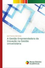 A Gest?o Empreendedora da Inovaç?o na Gest?o Universitária