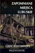 Zapomniane miejsca Lubuskie część południowa