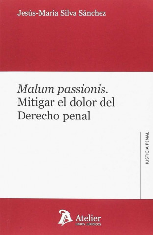 MALUM PASSIONIS: MITIGAR EL DOLOR DEL DERECHO PENAL