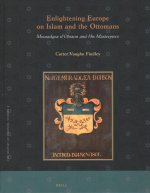 Enlightening Europe on Islam and the Ottomans: Mouradgea d'Ohsson and His Masterpiece