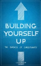 Building Yourself Up: The Basics of Christianity