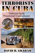 Terrorists in Cuba: Featuring Gazda: Presidential Trouble Shooter