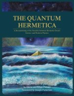 The Quantum Hermetica: A Documenting of the Parallels between Hermetic Occult Science and Modern Physics