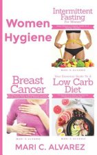 Women Hygiene: Intermittent Fasting for Women, Your Essential Guide To A Low-Carb Diet and Breast Cancer