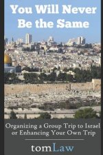 You Will Never Be the Same: Organizing a Group Trip to Israel or Enhancing Your Own Trip