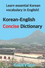 Korean-English Concise Dictionary: Learn Essential Korean Vocabulary in English!
