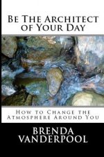 Be The Architect of Your Day: How to Change the Atmosphere Around You