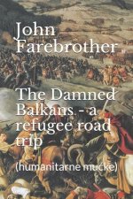 The Damned Balkans - a refugee road trip: (humanitarne mucke)
