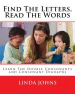 Find The Letters, Read The Words: Learn The Double Consonants and Consonant Digraphs