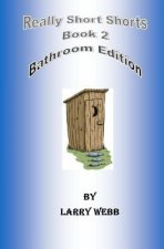 Really Short Shorts: Book 2: Bathroom Edition