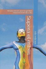 Supera el estrés: Neurociencias para la gestión emocional del día a día
