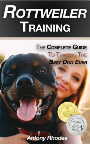 Rottweiler Training: The Complete Guide to Training the Best Dog Ever