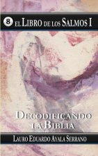 El Libro de Los Salmos I: Decodificando La Biblia