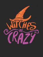 Witches Be Crazy: Witch Wicca Spell Paper Bright Halloween 200 Pages
