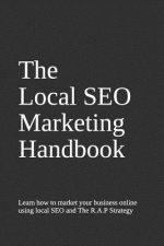 The Local SEO Handbook: Learn the basics of local SEO to impact your marketing by using the RAP system