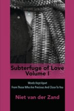 Subterfuge of Love Volume One: Words Kept Apart From Those Who Are Precious And Close To You