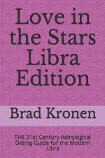 Love in the Stars Libra Edition: THE 21st Century Astrological Dating Guide for the Modern Libra
