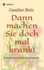 Dann machen Sie doch mal krank!