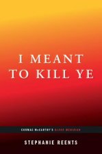I Meant to Kill Ye: Cormac McCarthy's Blood Meridian (...Afterwords)