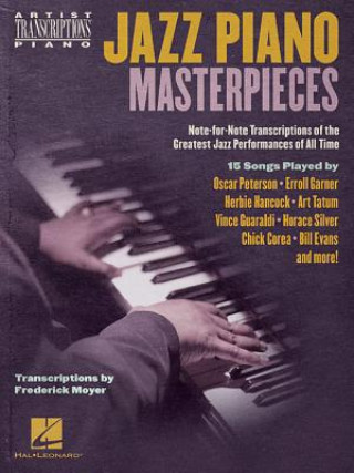 Jazz Piano Masterpieces - Note-For-Note Transcriptions of the Greatest Jazz Performances of All Time: Transcriptions by Frederick Moyer
