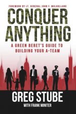 Conquer Anything: A Green Beret's Guide to Building Your A-Team