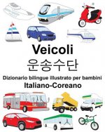 Italiano-Coreano Veicoli Dizionario bilingue illustrato per bambini