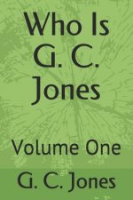 Who Is G. C. Jones: Volume One