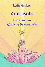 Amirasolis: Erwachen Ins Göttliche Bewusstsein