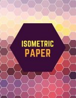 Isometric Paper: Draw Your Own 3D, Sculpture or Landscaping Geometric Designs! 1/4 inch Equilateral Triangle Isometric Graph Recticle T