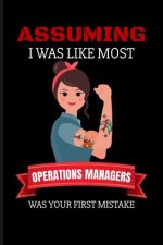Assuming I Was Like Most Operations Managers Was Your First Mistake