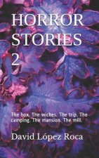 Horror Stories 2: The box. The wiches. The trip. The camping. The mansion. The mill.