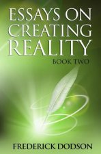 Essays on Creating Reality: Book 2