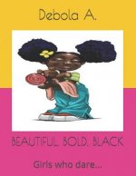 Beautiful, Bold, Black: Girls Who Dare...