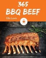 BBQ Beef 365: Enjoy 365 Days with Amazing BBQ Beef Recipes in Your Own BBQ Beef Cookbook! [book 1]