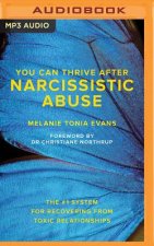 You Can Thrive After Narcissistic Abuse: The #1 System for Recovering from Toxic Relationships