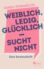 Weiblich, ledig, glücklich - sucht nicht