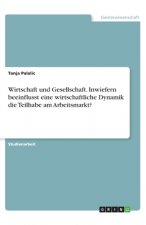 Wirtschaft und Gesellschaft. Inwiefern beeinflusst eine wirtschaftliche Dynamik die Teilhabe am Arbeitsmarkt?