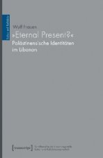 »Eternal Present?« - Palästinensische Identitäten im Libanon
